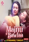 Majnu Bawlaa 2024 HulChul S01E04T06 Web Series Download