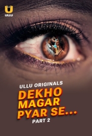Dekho Magar Pyar Se 2025 Ullu S01 Part 02 Web Series Download (2025)